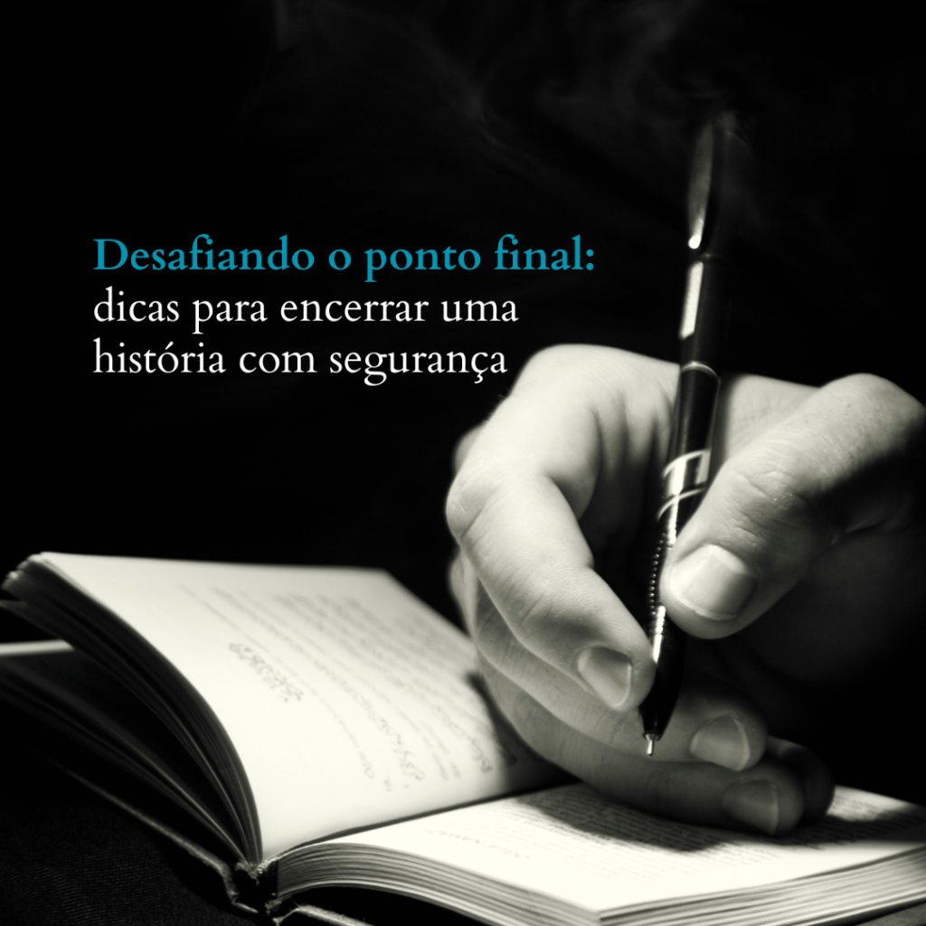 Desafiando o ponto final: dicas para encerrar uma história com segurança Desafiando o ponto final: dicas para encerrar uma história com segurança