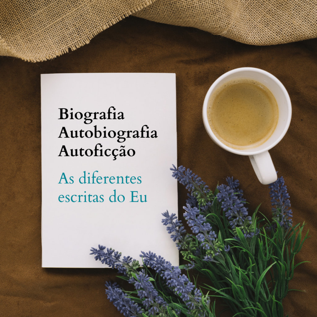 Biografia, autobiografia e autoficção – As diferentes escritas do Eu Biografia, autobiografia e autoficção – As diferentes escritas do Eu