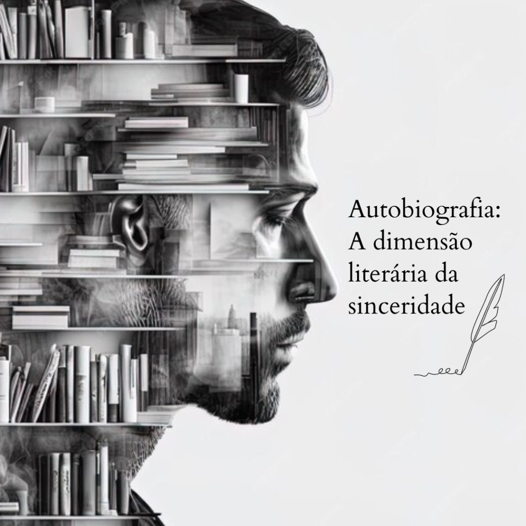 Autobiografia: A dimensão literária da sinceridade Autobiografia: A dimensão literária da sinceridade