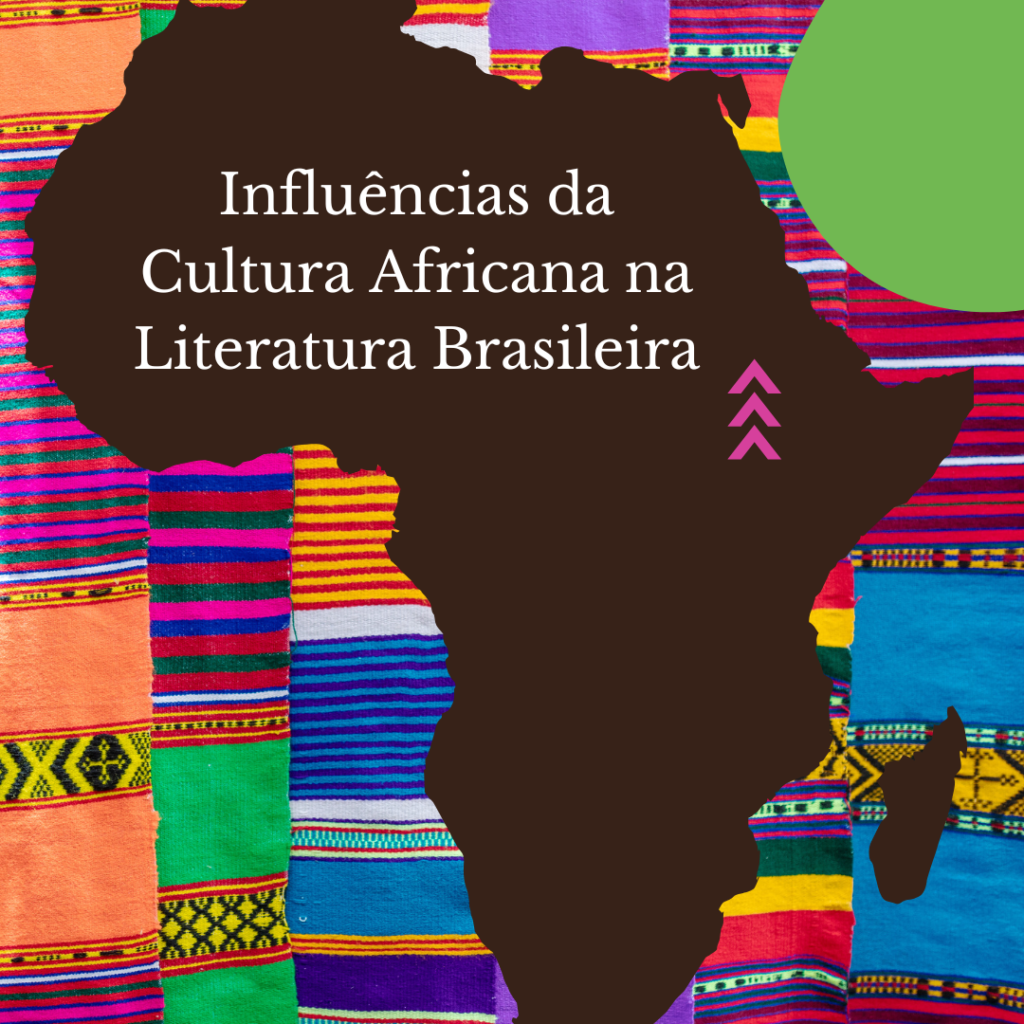 Influências da Cultura Africana na Literatura Brasileira Influências da Cultura Africana na Literatura Brasileira