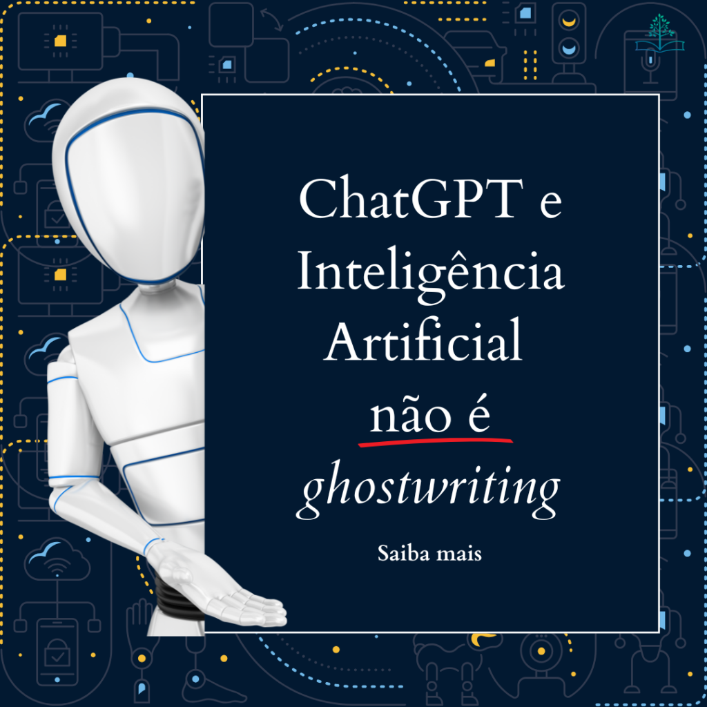Chat-GPT e Inteligência Artificial não é ghostwriting Chat-GPT e Inteligência Artificial não é ghostwriting