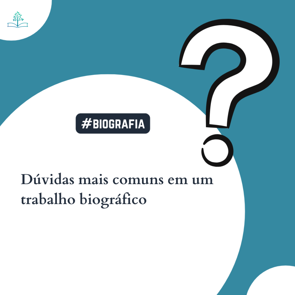 Dúvidas mais comuns em um trabalho biográfico Dúvidas mais comuns em um trabalho biográfico