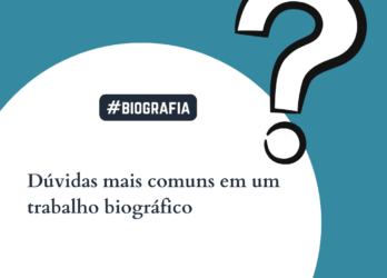 Dúvidas mais comuns em um trabalho biográfico